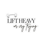 Lift Heavy or Cry Trying Sticker