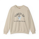 Tired AF But Still Showing Up Crewneck | Funny Motivational Sweatshirt | Tired Mom Shirt | Gym Girl Crewneck | Mental Health Apparel | HMHC