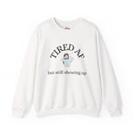 Tired AF But Still Showing Up Crewneck | Funny Motivational Sweatshirt | Tired Mom Shirt | Gym Girl Crewneck | Mental Health Apparel | HMHC