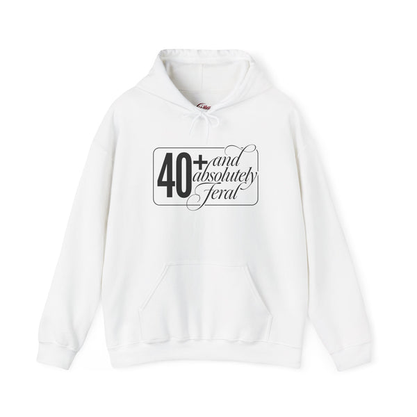 40+ and Absolutely Feral Hoodie | Women Over 40 Hoodie | Sassy Mom Life Hoodie