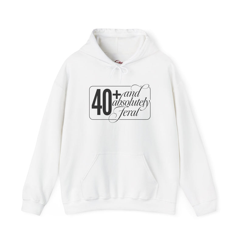 40+ and Absolutely Feral Hoodie | Women Over 40 Hoodie | Sassy Mom Life Hoodie