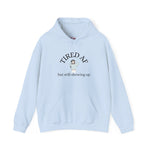 Tired AF But Still Showing Up Hoodie | Funny Motivational Hoodie | Tired Mom Hoodie | Mental Health Hoodie | Cozy Women Hoodie | HMHC