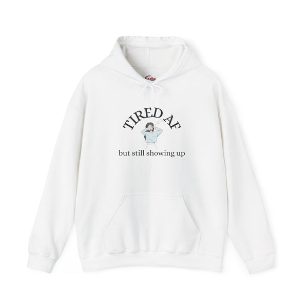 Tired AF But Still Showing Up Hoodie | Funny Motivational Hoodie | Tired Mom Hoodie | Mental Health Hoodie | Cozy Women Hoodie | HMHC